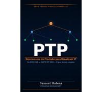 PTP: Sincronismo de Precisão para Broadcast IP: O guia técnico completo - do IEEE 1588 ao SMPTE ST 2059