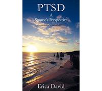 Ptsd: A Spouse's Perspective How to Survive in A World of PTSD
