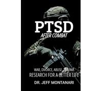 PTSD After Combat: War, Divorce, Abuse, Trauma: Research for a Better Life