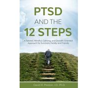 PTSD AND THE 12 STEPS: A Tailored, Mindful, Calming, and Growth-Oriented Approach for Survivors, Family, and Friends