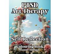 PTSD Art Therapy Self Reflection Edition Colouring Book: Healing and Empowerment Through Art: A Therapeutic Colouring Journey for PTSD Survivors