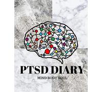 PTSD Diary Mind Body Soul: Beautiful Complex Tracker Workbook Journal for PTSD Sufferers. Easy Tracking of Symptom & Triggers, Causes of Anxiety, Mood Swings, Depression, Stress and Emotions