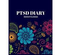 PTSD Diary Mindfulness: Beautiful Complex Tracker Workbook Journal for PTSD Sufferers. Easy Tracking of Symptom & Triggers, Causes of Anxiety, Mood Swings, Depression, Stress and Emotions