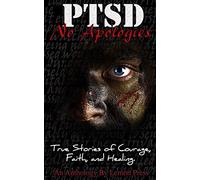 PTSD-No Apologies: True Stories, of Courage, Faith, and Healing: Volume 1