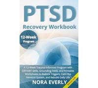 PTSD Recovery Workbook: A 12-Week Trauma-Informed Program with CBT/DBT Skills, Grounding Tools, and Printable Worksheets to Reduce Triggers, Calm the Nervous System, and Rebuild Daily Life