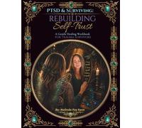 PTSD & Surviving: Rebuilding Self-Trust: A Gentle Healing Workbook For Trauma Survivors (PTSD and Surviving Workbook Series)