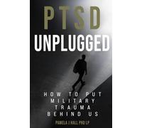 PTSD Unplugged: How to Put Military Trauma Behind Us