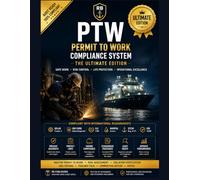 PTW Permit to Work Compliance System The Ultimate Edition: Comprehensive Management, Risk Assessment, Gas Testing, Toolbox Talks, Isolation ... for Maritime and Offshore Operations