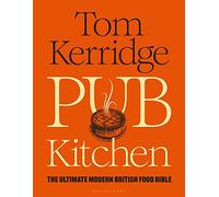 Pub Kitchen: The Ultimate Modern British Food Bible: THE SUNDAY TIMES BESTSELLER (Hardback) - Tom Kerridge Book