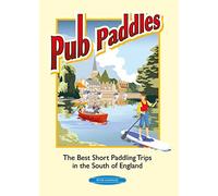 Pub Paddles - The Best Short Paddling Trips in the South of England