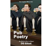 Pub Poetry: The Complete Works (to 2024): Bottoms up! A collection of humorous rhymes, comic verse, descriptive poetry and serious comment - and all about pubs and beer!