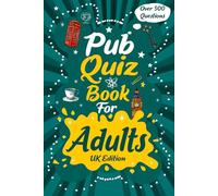 Pub Quiz Book for Adults: UK Edition, Over 500 Quiz with Multiple Choice Questions and Answers to Enjoy and Get to Know More Interesting Things About The UK
