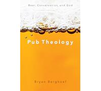 Pub Theology: Beer, Conversation, and God
