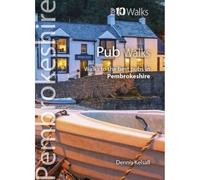 Pub Walks Pembrokeshire: Walks to the best pubs in Pembrokeshire (Pembrokeshire: Top 10 Walks)