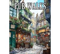 Pub Walks: Stress Relief Colouring Books for Adults with Nice Old Village, Beautiful Countryside, Relaxing Scenery, and Much More