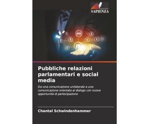Pubbliche relazioni parlamentari e social media: Da una comunicazione unilaterale a una comunicazione orientata al dialogo con nuove opportunità di partecipazione