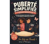 Puberté Simplifiée : 101+ Questions Que Les Enfants N’osent Pas Poser Mais Doivent Connaître (9-15 Ans): Un guide pratique pour aider les enfants et les parents à parler de la puberté