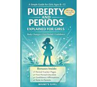 Puberty and Periods Explained for Girls A Simple, Age-Appropriate Guide for Girls 8-12 About Body Changes, First Periods, and Growing Up: (Big Sister ... Through Puberty, Body Positivity For Girls