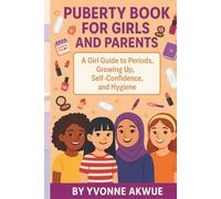 Puberty Book for Girls and Parents: A Girl Guide to Periods, Growing Up, Self-Confidence and Hygiene
