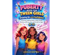 Puberty Book For Tween Girls: Growing Up with Confidence - A Practical, Uplifting Guide on Body Changes, Emotions, Self Love, Care, and Periods for Ages 8-12