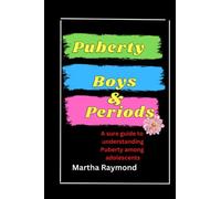 Puberty Boys And Periods: A sure guide to understanding puberty among adolescents