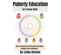 Puberty Education for Female Child: How to handle your first period and body changes with confidence (Self awareness road map)