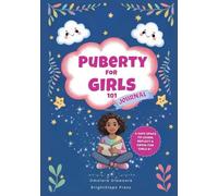 PUBERTY FOR GIRLS 101 JOURNAL: 5-MINUTE-A-DAY REFLECTIONS TO BUILD BODY CONFIDENCE, NAVIGATE BIG EMOTIONS, AND PRACTICE SELF-LOVE