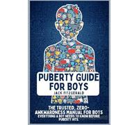 Puberty Guide for Boys: The Trusted, Zero-Awkwardness Manual for Boys: Everything A Boy Needs to Know Before Puberty Hits