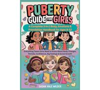 Puberty Guide for Girls: A Complete 3-in-1 Body, Emotions & Friendships Handbook for Ages 8-12: Everything Tween Girls Need to Know About Body Changes, Periods, Confidence,Big Feelings & Social Growth