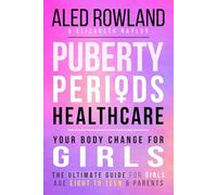 Puberty, Periods, Personal Healthcare Your Body Change for Girls: All About Self-Care and Development, with Pictures Throughout The Ultimate Guide for ... for Girls, Boys, and Neurodivergent Teens)