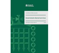 Public Accounts Committee 10th Report. Government shared services Volume 1. Report (House of Commons Paper) HC 85