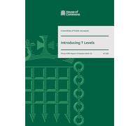 Public Accounts Committee 35th Report. Introducing T Levels Volume 1. Report (House of Commons Paper) HC 822