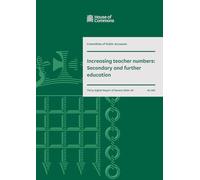 Public Accounts Committee 38th Report. Increasing teacher numbers: Secondary and further education Volume 1. Report (House of Commons Paper) HC 825