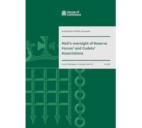 Public Accounts Committee 43rd Report. MoD’s oversight of Reserve Forces’ and Cadets’ Associations Volume 1. Report (House of Commons Paper) HC 893
