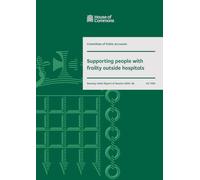 Public Accounts Committee 79th Report. Supporting people with frailty outside hospitals Volume 1. Report (House of Commons Paper) HC 1706