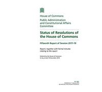 Public Administration and Constitutional Affairs Committee 15th Report. Status of Resolutions of the House of Commons Volume 1. Report (House of Commons Paper) HC 1587