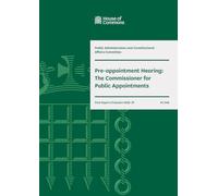 Public Administration and Constitutional Affairs Committee 1st Report. Pre-appointment Hearing: The Commissioner for Public Appointments Volume 1. Report (House of Commons Paper) HC 246