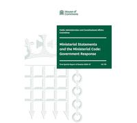 Public Administration and Constitutional Affairs Committee 1st Special Report. Ministerial Statements and the Ministerial Code: Government Response (House of Commons Paper) HC 178