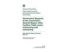 Public Administration and Constitutional Affairs Committee 9th Special Report. Government Response to the Committee’s Seventh Report: After Carillion: Public sector outsourcing and contracting (House of Commons Paper) HC 1685
