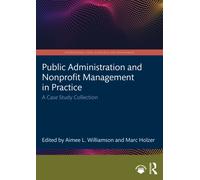 Public Administration and Nonprofit Management in Practice : A Case Study Collection