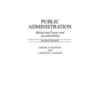 Public Administration: Balancing Power and Accountability, 2nd Edition
