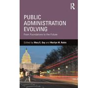 Public Administration Evolving : From Foundations to the Future