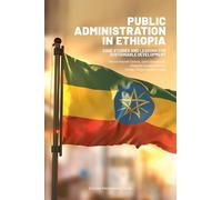 Public Administration in Ethiopia: Case Studies and Lessons for Sustainable Development