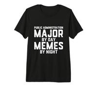 Public Administration Major By Day Memes Night Public Policy Premium T-Shirt