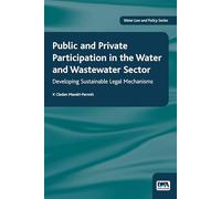 Public and Private Participation in the Water and Wastewater Sector (Water Law & Policy Series)