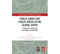 Public Banks and Public Water in the Global South: Financing Options for Sustainable Development (Earthscan Studies in Water Resource Management)