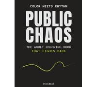 PUBLIC CHAOS: The Adult Coloring Book - That Fights Back