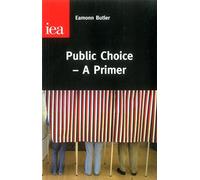 Public Choice: A Primer: 147 (IEA Occasional Papers)