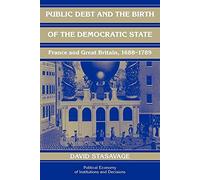 Public Debt and the Birth of the Democratic State: France and Great Britain 1688-1789 (Political Economy of Institutions and Decisions)