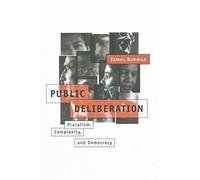 Public Deliberation: Pluralism, Complexity, and Democracy (Studies in Contemporary German Social Thought) Reprint edition by Bohman, James (2000) Paperback